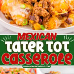 Three image collage of Mexican Tater Tot Casserole plated and in baking dish. Center color block with text overlay.