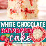 Three image collage of white chocolate raspberry cake decorated with fresh raspberries and shaved white chocolate. Cake is shown on plate and top down views of the whole cake. Center color block with text overlay.